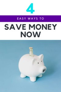 4 Easy Ways to Save Money Now