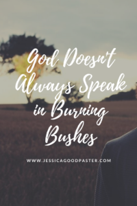God Doesn't Always Speak in Burning Bushes