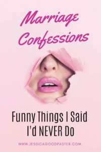 Marriage Confessions: Funny Things I Said I'd Never Do -  