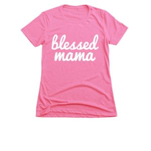 Blessed Mama T-Shirt for Adoption Fundraiser Blessed Mama